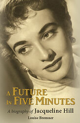 Cover image for A Future in Five Minutes: A Biography of Jacqueline Hill