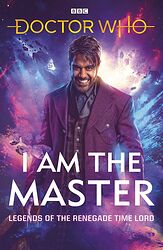 Cover image for I Am The Master: Legends of the Renegade Time Lord