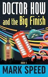 Cover image for Doctor How and the Big Finish