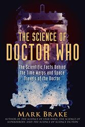 Cover image for The Science of Doctor Who: The Scientific Facts Behind the Time Warps and Space Travels of the Doctor