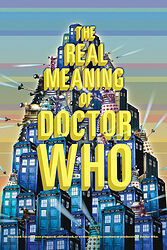 Cover image for The Real Meaning of Doctor Who