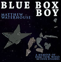 Cover image for Blue Box Boy: A Memoir of Doctor Who in Four Episodes