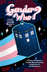 Cover image for Gender Who? A Trans / Nonbinary / Gender-Nonconfirming Celebration of the Whoniverse