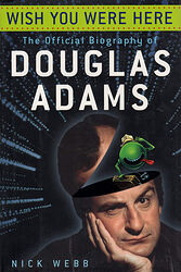 Cover image for Wish You Were Here: The Official Biography of Douglas Adams