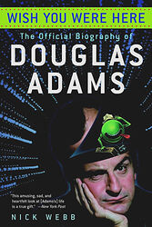 Cover image for Wish You Were Here: The Official Biography of Douglas Adams