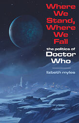 Click to view larger image Cover image for Where We Stand, Where We Fall: The Politics of Doctor Who