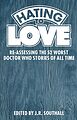 View more details for Hating to Love: Re-Assessing the 52 Worst Doctor Who Stories of All Time