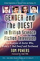 View more details for Gender and the Quest in British Science Fiction Television: An Analysis of Doctor Who, Blake's 7, Red Dwarf and Torchwood
