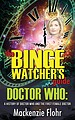 View more details for The Binge Watcher's Guide - Doctor Who: A History of Doctor Who and the First Female Doctor