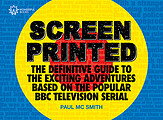 View more details for Screen Printed: The Definitive Guide to the Exciting Adventures Based on the Popular BBC Television Serial