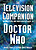 View more details for The Television Companion: The Unofficial and Unauthorised Guide to Doctor Who View more details for The Television Companion: The Unofficial and Unauthorised Guide to Doctor Who