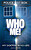 View more details for Who Me!